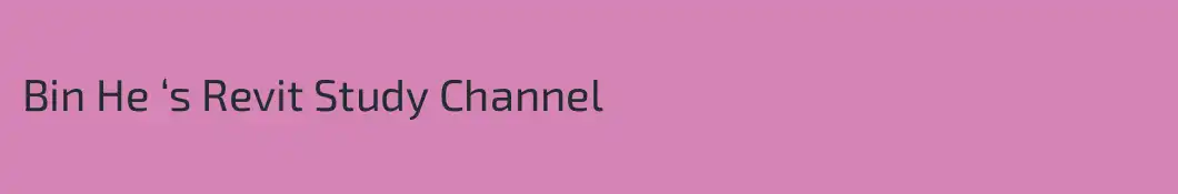 Bin He ‘s Revit Study Channel